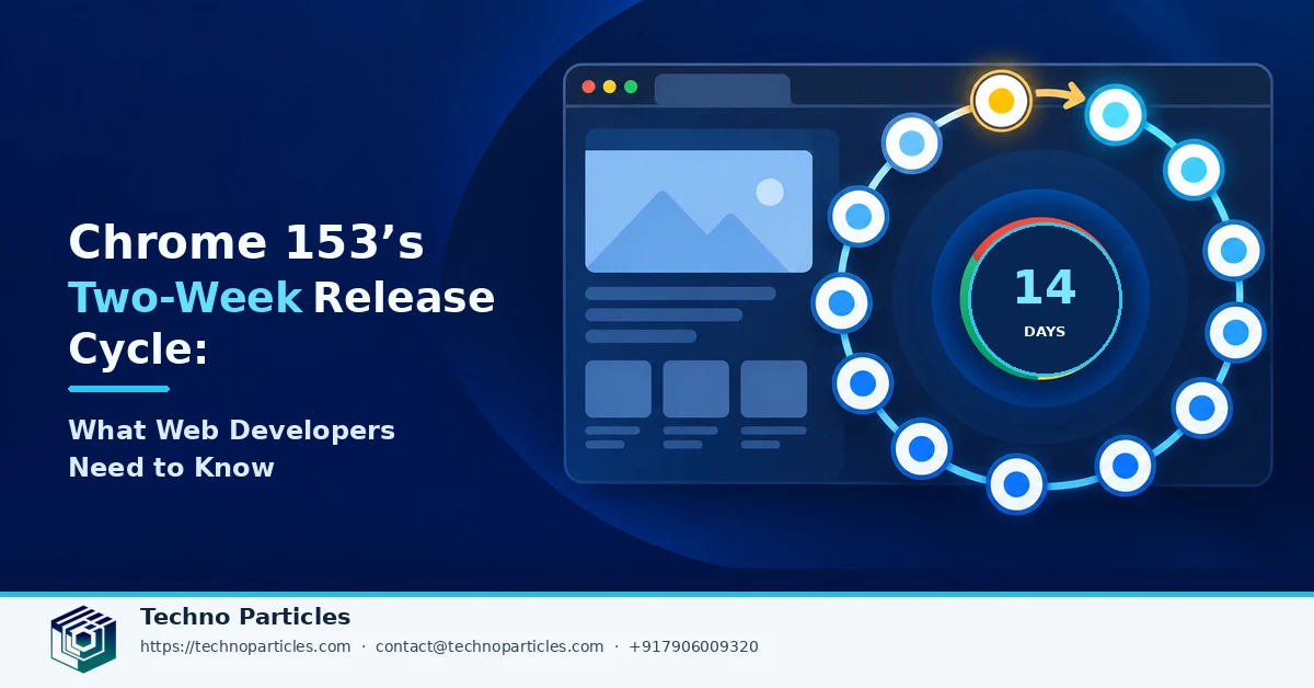 Chrome 153’s Two-Week Release Cycle: What Web Developers Need to Know supporting image