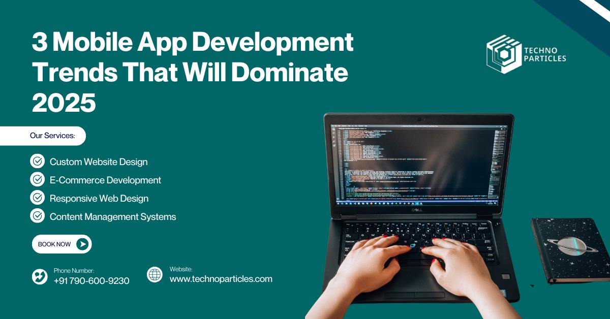 3 Mobile App Development Trends That Will Dominate 2025
