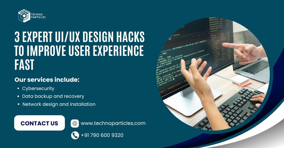 3 Expert UI/UX Design Hacks to Improve User Experience Fast