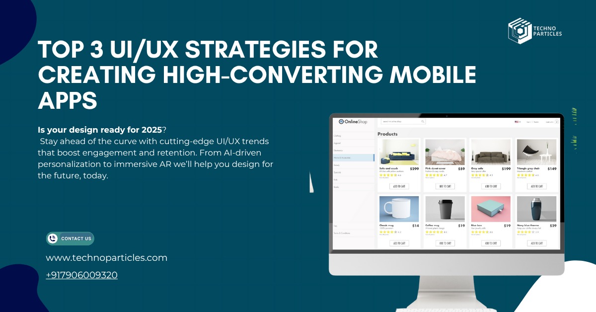 Top 3 UI/UX Strategies for Creating High-Converting Mobile Apps