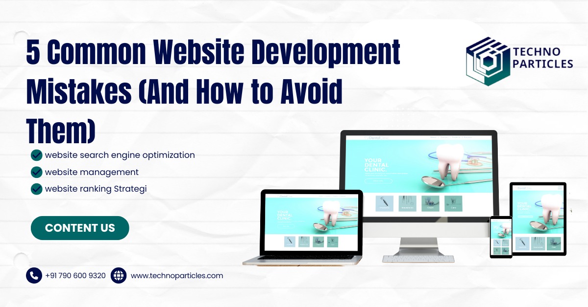 5 Common Website Development Mistakes (And How to Avoid Them)