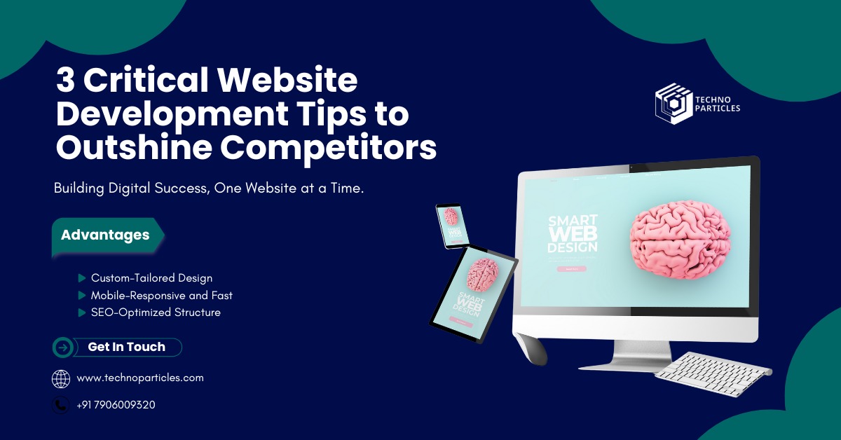 3 Critical Website Development Tips to Outshine Competitors 