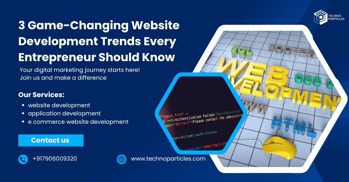 3 Game-Changing Website Development Trends Every Entrepreneur Should Know